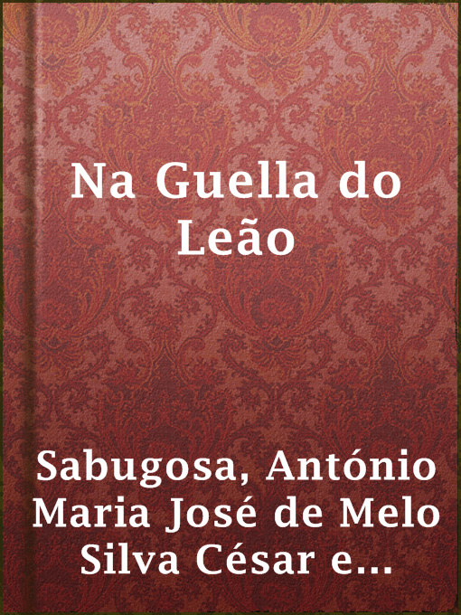 Title details for Na Guella do Leão by conde de António Maria José de Melo Silva César e Meneses Sabugosa - Available